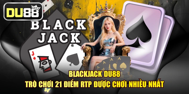 Blackjack DU88 - Trò Chơi 21 Điểm RTP Được Chơi Nhiều Nhất 1 Blackjack DU88 - Trò Chơi 21 Điểm RTP Được Chơi Nhiều Nhất