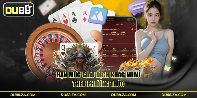 Nạp Tiền DU88 Miễn Phí Với 4 Kênh Thanh Toán Phổ Biến 4 Hạn mức giao dịch khác nhau theo phương thức