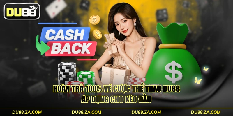 Nhận Hoàn Trả 100% Vé Cược Thể Thao - Tối Đa 1 Triệu/Ngày 2 Hoàn trả 100% vé cược thể thao DU88 áp dụng cho kèo đầu