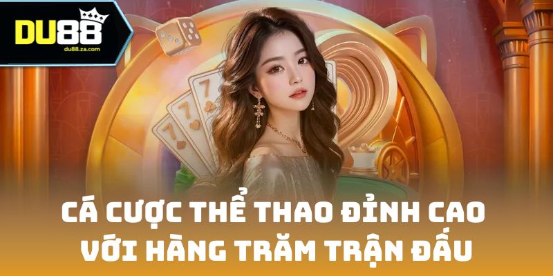 DU88 🎖️ Nhà Cái Cá Cược DU88.COM Thể Thao, Casino Trực Tuyến 2026 13 Cá cược thể thao đỉnh cao với hàng trăm trận đấu hàng ngày
