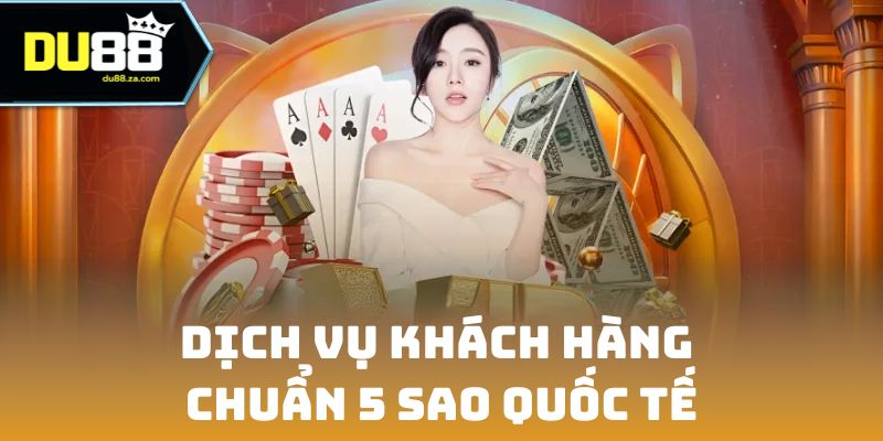 DU88 🎖️ Nhà Cái Cá Cược DU88.COM Thể Thao, Casino Trực Tuyến 2026 12 Dịch vụ CSKH chuyên nghiệp, chuẩn 5 sao quốc tế