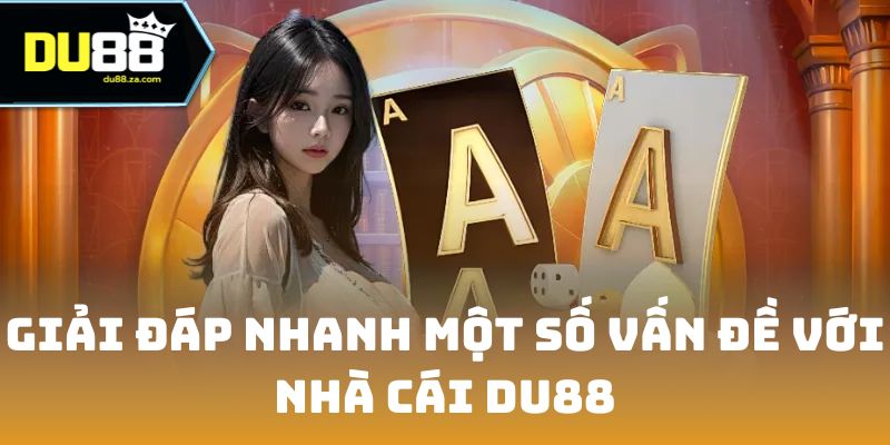 DU88 🎖️ Nhà Cái Cá Cược DU88.COM Thể Thao, Casino Trực Tuyến 2026 17 Giải đáp nhanh một số vấn đề với nhà cái DU88